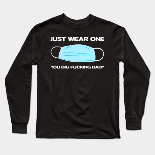 Just Wear One You Big Fucking Baby Covid-19 Mask Message Long Sleeve T-Shirt